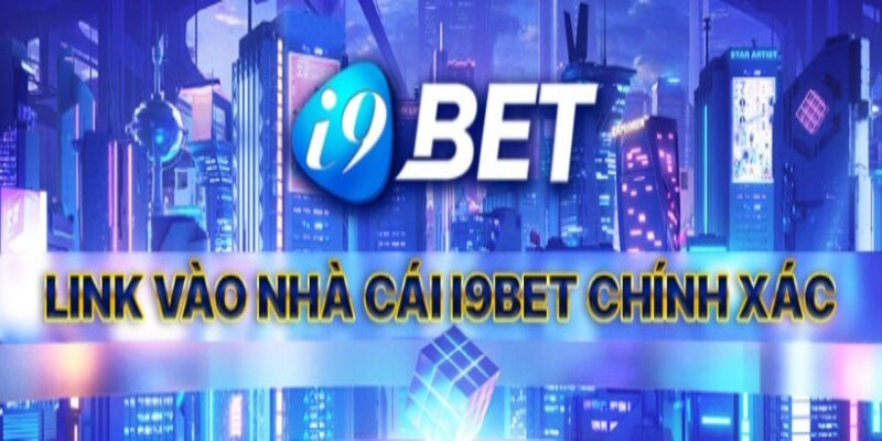 Link i9bet truy cập chính thức vào nhà cái